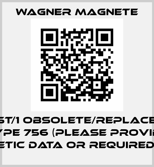 752-ST/1 obsolete/replaced by Type 756 (please provide magnetic data or required type) Wagner Magnete