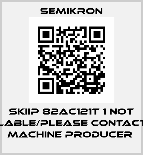 Skiip 82AC121T 1 not available/please contact the machine producer  Semikron
