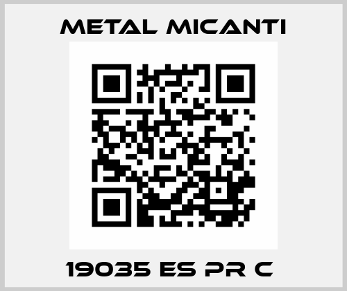 19035 ES PR C  Metal Micanti