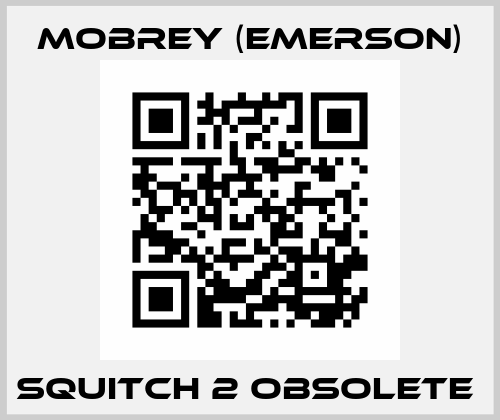 Squitch 2 obsolete  Mobrey (Emerson)