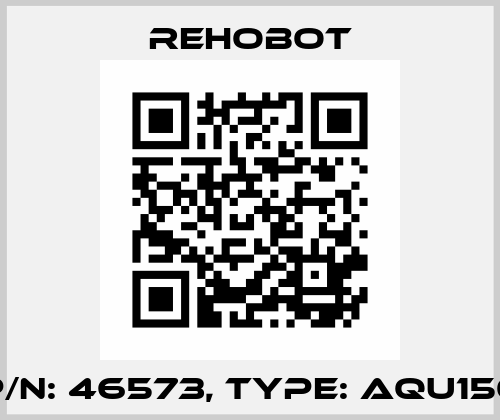 p/n: 46573, Type: AQU150 Rehobot