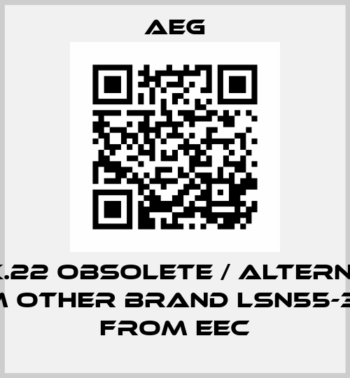 LS55K.22 obsolete / alternative from other brand LSN55-322-A from EEC AEG