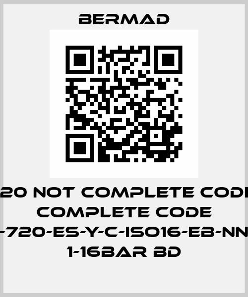 720 not complete code, complete code WD-2"-720-ES-Y-C-ISO16-EB-NN-NVIm 1-16bar BD Bermad
