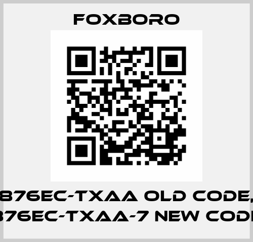 876EC-TXAA old code, 876EC-TXAA-7 new code Foxboro