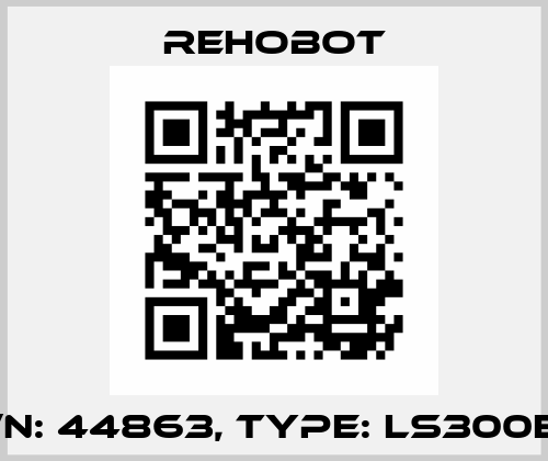 p/n: 44863, Type: LS300ES Rehobot