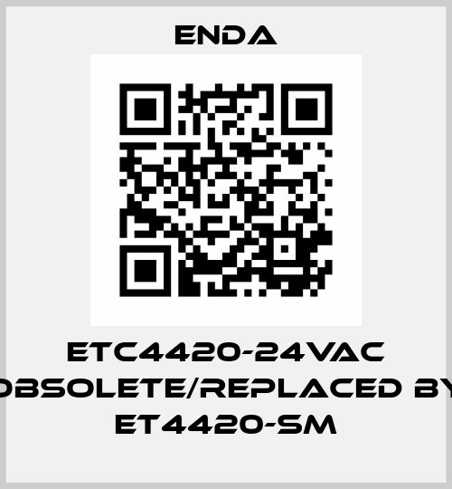 ETC4420-24VAC obsolete/replaced by ET4420-SM Enda