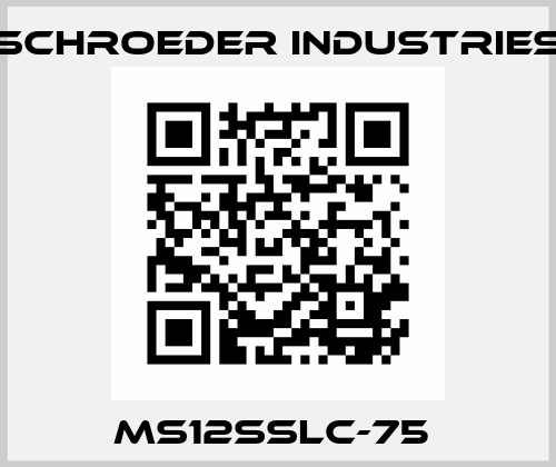 MS12SSLC-75  Schroeder
