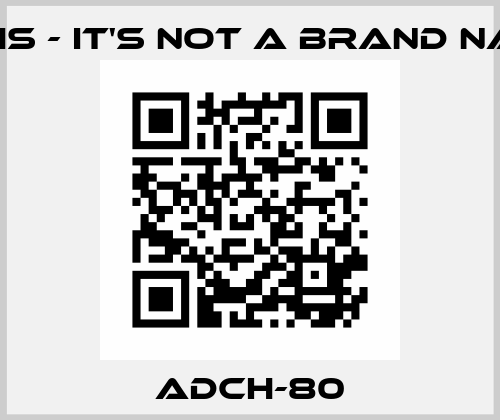 ADCH-80 ROHS - it's not a brand name