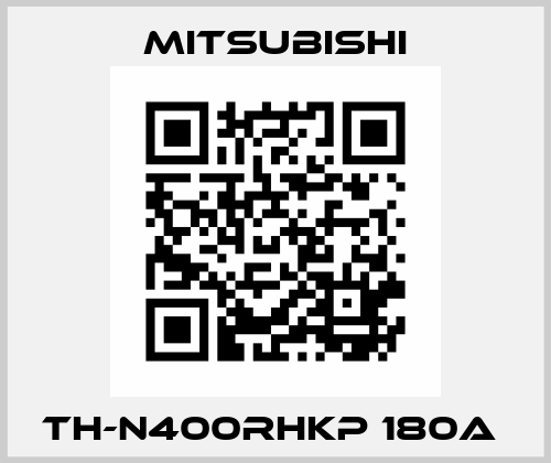 TH-N400RHKP 180A  Mitsubishi