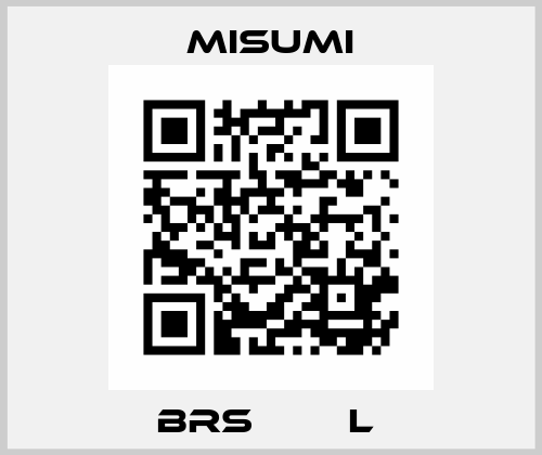 BRS□□□□L  Misumi