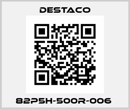 82P5H-500R-006  Destaco