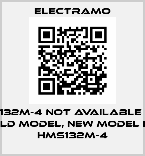 2MS-132M-4 not available - it is old model, new model is HMS132M-4 Electramo