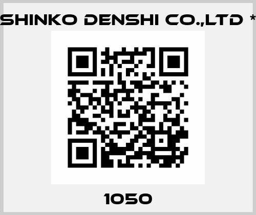 1050 SHINKO DENSHI CO.,LTD *