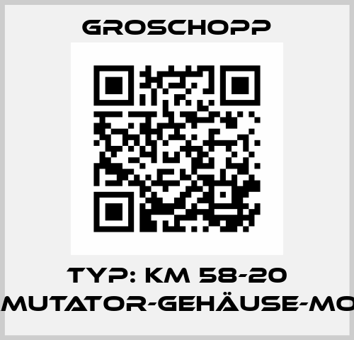 Typ: KM 58-20 KOMMUTATOR-GEHÄUSE-MOTOR Groschopp