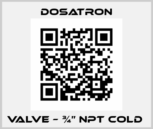Valve – ¾” NPT cold  Dosatron