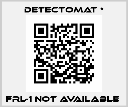 FRL-1 NOT AVAILABLE  Detectomat *