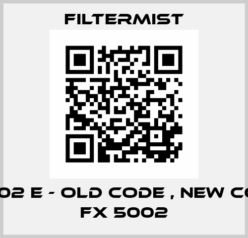 FX 5002 E - old code , new code is FX 5002 Filtermist