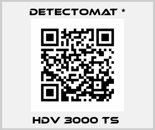 HDV 3000 TS  Detectomat *