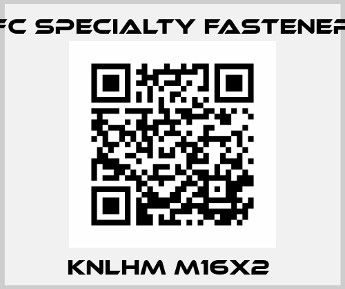 KNLHM M16X2  SFC Specialty Fasteners
