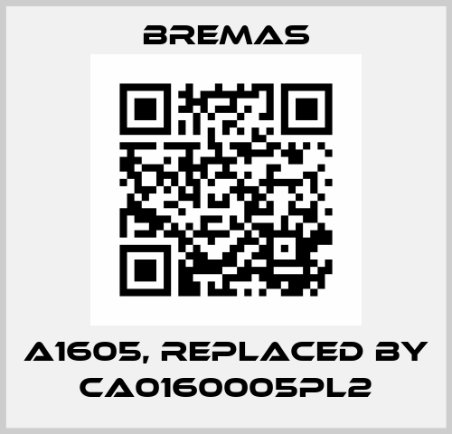 A1605, replaced by CA0160005PL2 Bremas