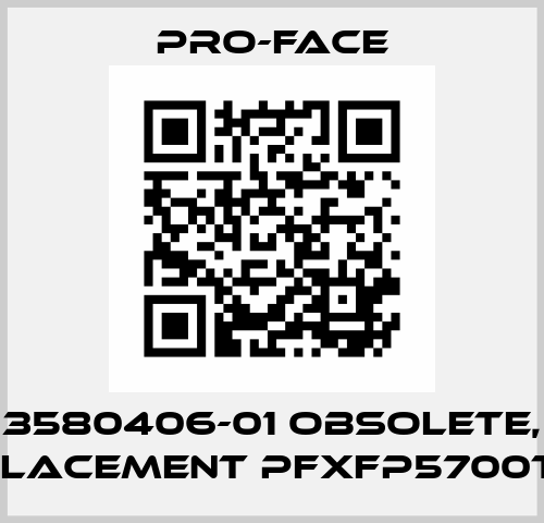 3580406-01 obsolete, replacement PFXFP5700TPD  Pro-Face