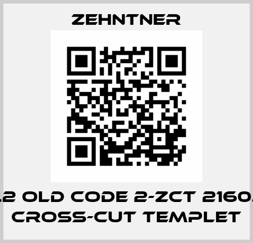2160.2 old code 2-ZCT 2160.123G Cross-cut Templet Zehntner