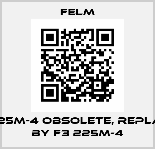 F2-225M-4 obsolete, replaced by F3 225M-4 Felm