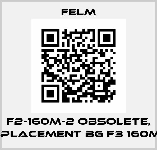 F2-160M-2 obsolete, replacement BG F3 160M-2 Felm