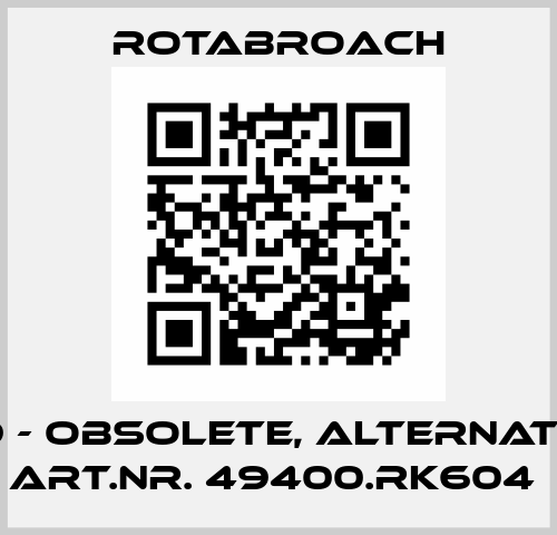 11099 - obsolete, alternative -  Art.Nr. 49400.RK604  Rotabroach