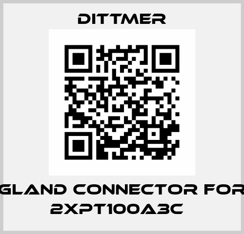 GLAND CONNECTOR FOR 2XPT100A3C   Dittmer
