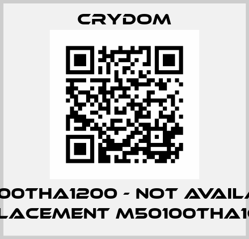 M50100THA1200 - not available, replacement M50100THA1600  Crydom