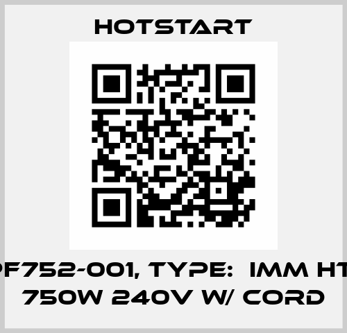 P/N: PF752-001, Type:  IMM HTR, PF 750W 240V W/ CORD Hotstart