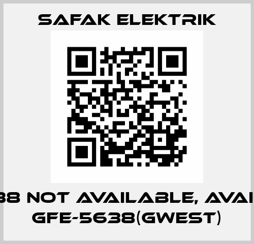 FE-5638 not available, available GFE-5638(Gwest) Safak Elektrik
