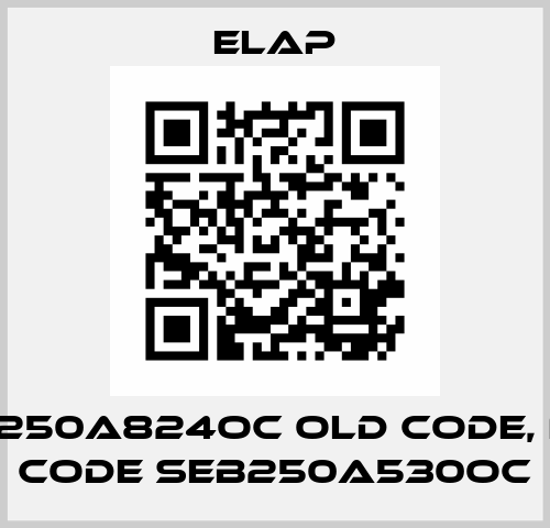 SEB250A824OC old code, new code SEB250A530OC ELAP