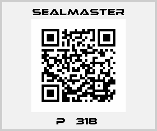 P   318  Seal Master