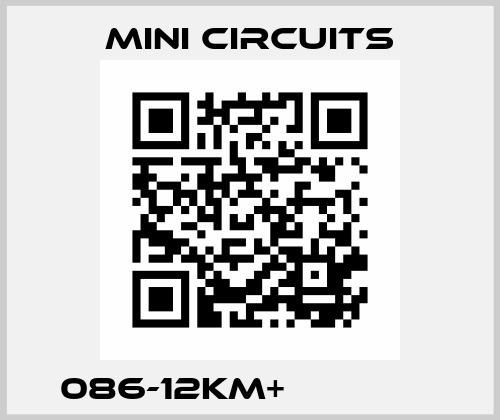 086-12KM+​ ​ ​ ​ ​ Mini Circuits