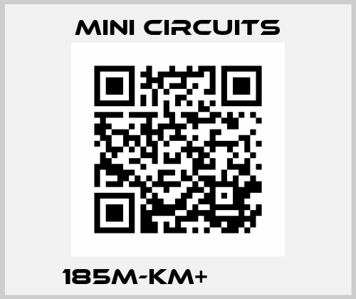 185M-KM+​ ​ ​ ​ Mini Circuits