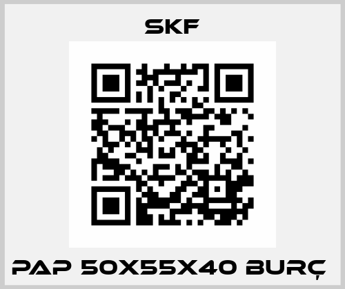PAP 50X55X40 BURÇ  Skf