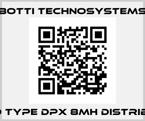 53929 TYPE DPX 8MH Distributor Botti Technosystems