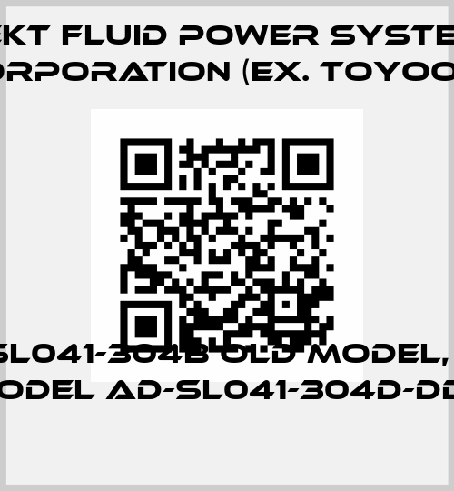 AD-SL041-304B old model, new model AD-SL041-304D-DD2 JTEKT FLUID POWER SYSTEMS CORPORATION (ex. Toyooki)