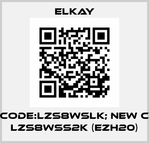 old code:LZS8WSLK; new code: LZS8WSS2K (EZH20) Elkay