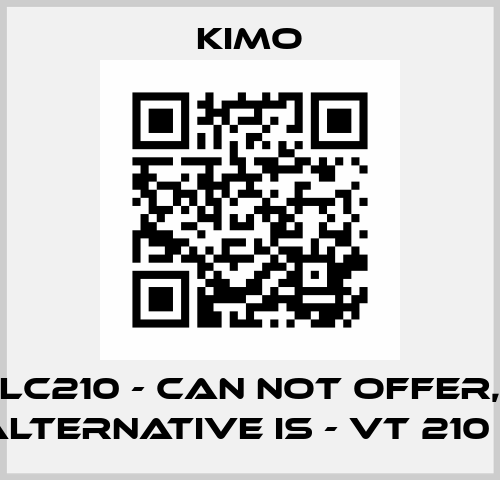 LC210 - can not offer, alternative is - VT 210 L KIMO