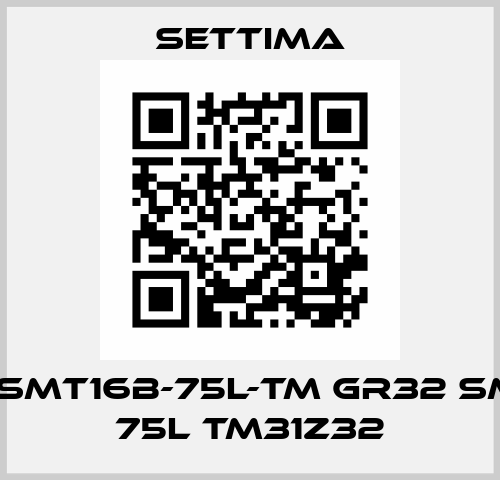 GR32-SMT16B-75L-TM GR32 SMT 16B 75L TM31Z32 Settima