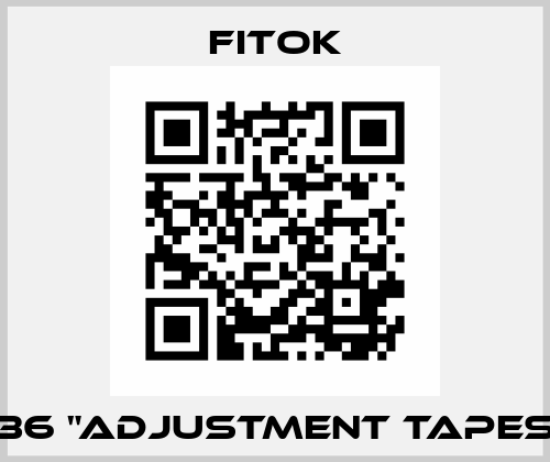36 "ADJUSTMENT TAPES Fitok