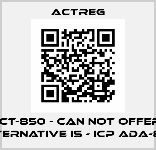ACT-850 - can not offer , alternative is - ICP ADA-850 Actreg