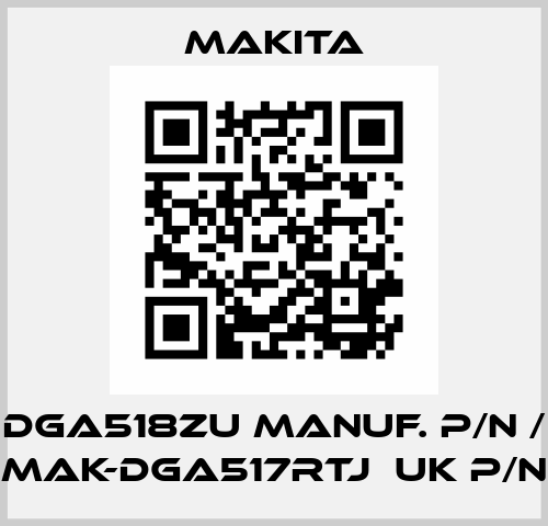 DGA518ZU manuf. P/N / MAK-DGA517RTJ  UK P/N Makita