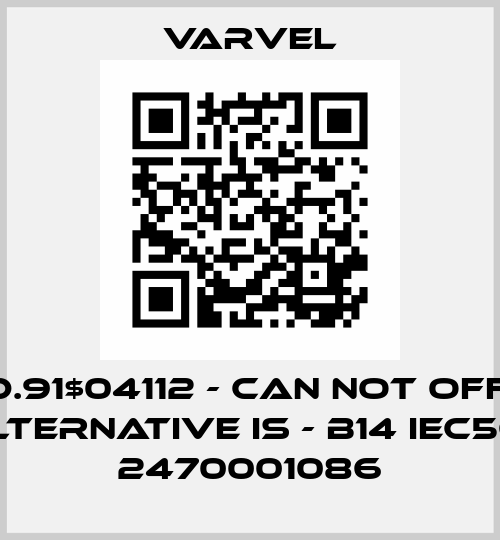 COD.91$04112 - can not offer, alternative is - B14 IEC56 , 2470001086 Varvel