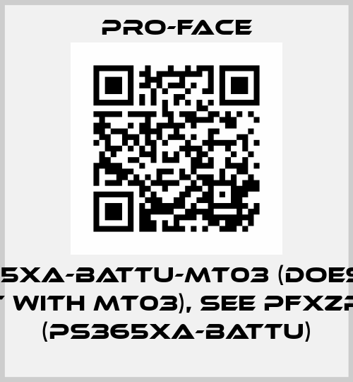 PS365XA-BATTU-MT03 (does not exist with MT03), see PFXZPSBT1 (PS365XA-BATTU) Pro-Face