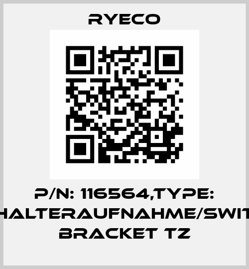 P/N: 116564,Type: SCHALTERAUFNAHME/SWITCH BRACKET TZ Ryeco