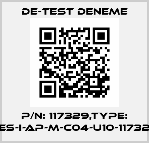 P/N: 117329,Type: CES-I-AP-M-C04-U10-117329 De-Test DENEME